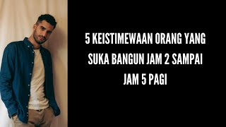 BUKAN ORANG SEMBARANGAN!!! 5 KEISTIMEWAAN ORANG YANG SUKA BANGUN JAM 2 SAMPAI JAM 5 PAGI