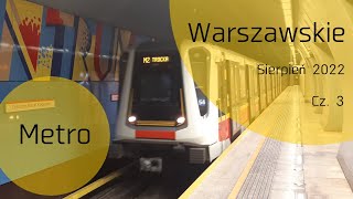 Metro Warszawskie - Sierpień 2022 cz.3