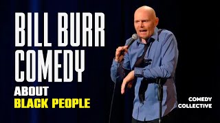 Bill Burr Comedy on Black People