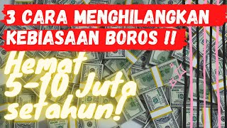 3 CARA MENGHILANGKAN KEBIASAAN BOROS HEMAT 5-10 JUTA SEBULAN !