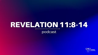 Revelation 11:8-14 | Bible Study | Revelation Podcast