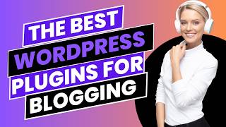 The Best WordPress Plugins For Blogging