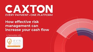 Caxton:  Managing Risk To Increase Cashflow - In Partnership with AVN.