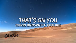 Chris Brown Ft  Future - That's On You (Lyrics Video)