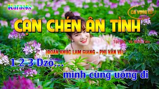 [KARAOKE] CẠN CHÉN ÂN TÌNH (#CCAT) ĐOÃN KHÚC LAM GIANG- PHI VÂN VĨ| MỜI RƯỢU