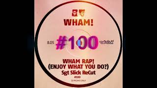 WHAM! - Wham Rap! (Enjoy What You Do?) (Sgt Slick ReCut)