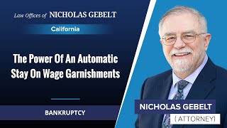 The Power Of An Automatic Stay On Wage Garnishments | Nicholas Gebelt - California