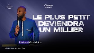 [ KINGDOM SERVICE ] - LE PLUS PETIT DEVIENDRA UN MILLIER - Révérend Othniel ALOU