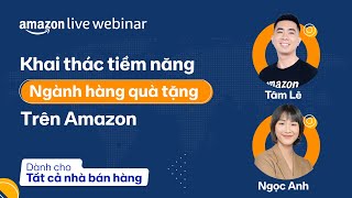 Khai thác tiềm năng ngành hàng quà tặng trên Amazon | Amazon Live Webinar