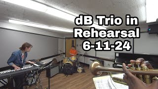 dB Trio in Rehearsal  06-11-24 Must SEE!!