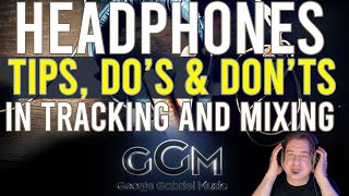 Headphones: Tips, Do's and Don'ts in Tracking and Mixing. #headphones