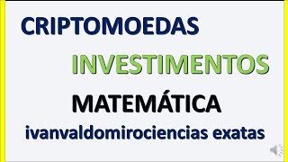 Criptomoedas.  Lucros. Matemática e investimentos aula 1. Prof. Ivan Valdomiro.