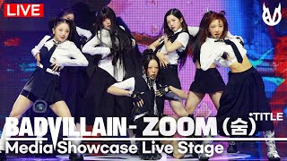 [LIVE] BADVILLAIN - ZOOM(숨) Title Stage | Media Showcase |Emma·Chloe Young·HU'E·INA·YunSeo·Vin·Kelly