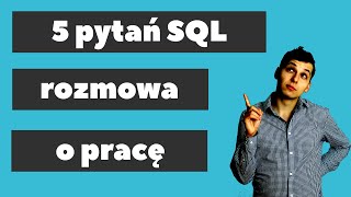 5 pytań rekrutacyjnych dla programisty SQL + odpowiedzi #56