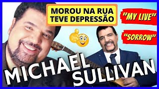 SUPEROU A DEPRESSÃO | MICHAEL SULLIVAN: DE MORADOR DE RUA AS GRANDES COMPOSIÇÕES | MY LIVE e SORROW🎶