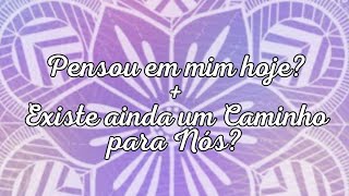 💟💟 PENSOU EM MIM HOJE + EXISTE AINDA UM CAMINHO PARA NÓS?