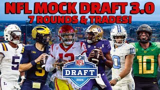 2024 NFL Mock Draft 3.0 | 7 Rounds & Trades!