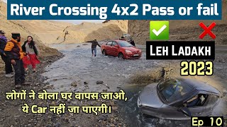 River Crossing 4x2 Pass ✅️ fail ❌️ | Leh Ladakh 2023 | Ep 10 | Car Camping | Maruti IGNIS