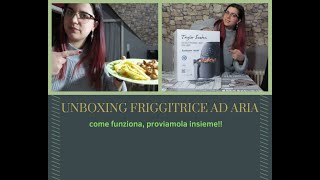 Unboxing friggitrice ad aria, proviamola insieme! :)