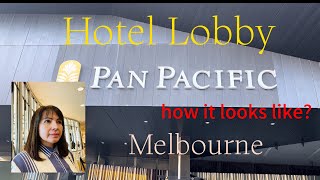 PAN PACIFIC Hotel lobby/ How it looks like/Melbourne