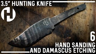 3.5" Hunting Knife:  Hand Sanding and Damascus Etching