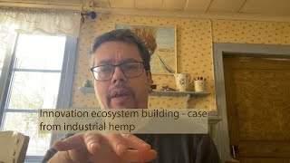 Innovation ecosystem building - case from industrial hemp