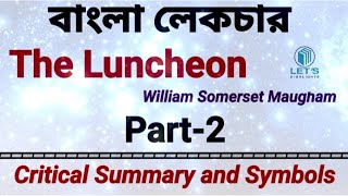 The Luncheon by William Somerset Maugham | Bengali Lecture | Part-2 | Critical Summary and Symbols |