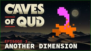 EXTRADIMENSIONAL ASSASSINS! ¦ Caves of Qud S3 ¦ Episode 3