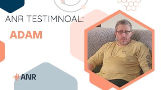 ANR Patient Testimonial: Meet Adam, who overcame opioid dependency with unwavering determination.