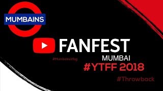 Fanfest India 2018 #YTFF 2018 Throwback | #MumbinsVlogs