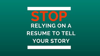 Stop relying on a resume to define you and tell your story