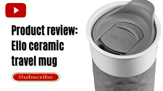 Product review Ello ceramic travel mug