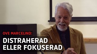 Distraherad eller fokuserad | Ove Marcelind