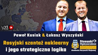 Rosyjski szantaż nuklearny i jego strategiczna logika | Paweł Kusiak & Łukasz Wyszyński