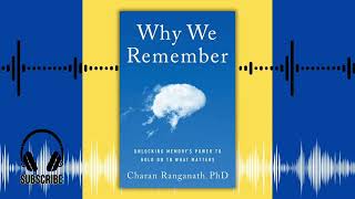 Why We Remember by Charan Ranganath AUDIO SUMMARY | unlocking memory’s power, hold onto what matters