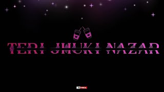 Teri Jhuki Nazar Song Status | New Black Screen Status | New Romantic Status | WhatsApp Status 2021