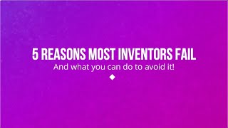 The Top 5 Reasons Inventors Fail