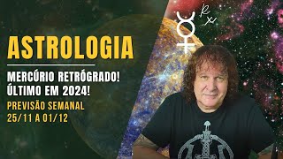 ASTROLOGIA SEMANAL: MERCÚRIO RETRÓGRADO! ÚLTIMO EM 2024! - 25/11 A 01/12