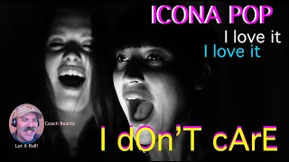 Coach Reacts: Icona Pop "I DONT CARE" I love it I love it.   One of the hype crowd songs for the CBA