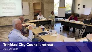 (TCC-Retreat) Trinidad City Council, Retreat part 2 of 4,  2024 04 30 08 50 12 Live