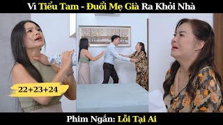 Nghe Lời Tiểu Tam - Đuổi Mẹ Già Ra Khỏi Nhà | Lỗi Tại Ai Full 10 Phút | Phim Ngắn Việt Nam Hay