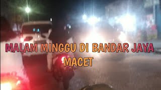 Malam minggu di bandarjaya sagat ramai dan macet