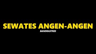 SEWATES ANGEN ANGEN - BANDRASTRES ( REFF DUET )