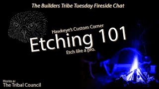 How to Etch like a pro - Etching 101 on Hawkeye's Custom Corner - Builders Tribe Tuesday Night Chat