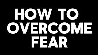 Fear and how to overcome it (Brave and confident)