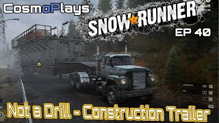 Cosmo plays SnowRunner: E40 - Not A Drill: Construction Trailer  [ Chill content, no spaz ]