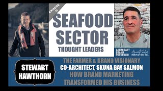 Consumer Marketing, Seafood Thought Leaders Episode 5: The Farmer & Brand Visionary Stewart Hawthorn