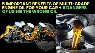 5 Important Benefits of Multi-Grade Engine Oil for Your Car | 5 Dangers of Using the Wrong Oil