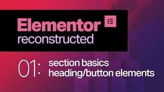 Elementor Reconstructed | 01: Section Basics - Elementor Best WordPress Builders 2021