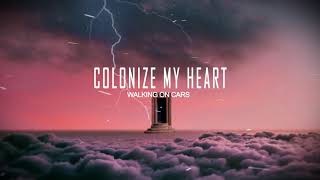 Walking On Cars - Colonize My Heart (Lyric video)